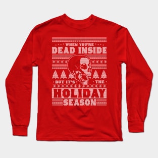 When You're Dead Inside But It's The Holiday Season Ugly Christmas Long Sleeve T-Shirt